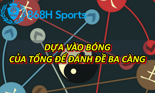 Dựa vào bóng của tổng để đánh đề ba càng