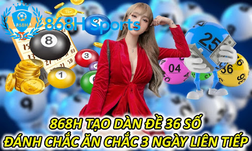 868H Tạo Dàn Đề 36 Số Đánh Chắc Ăn Chắc 3 Ngày Liên Tiếp