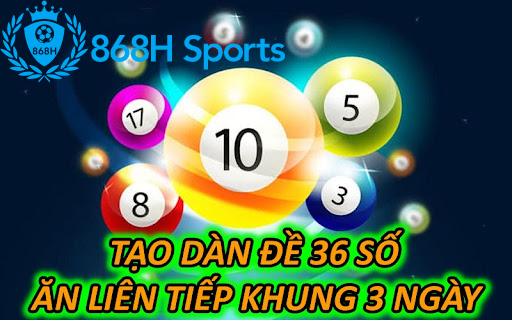 Tạo dàn đề 36 số ăn liên tiếp khung 3 ngày