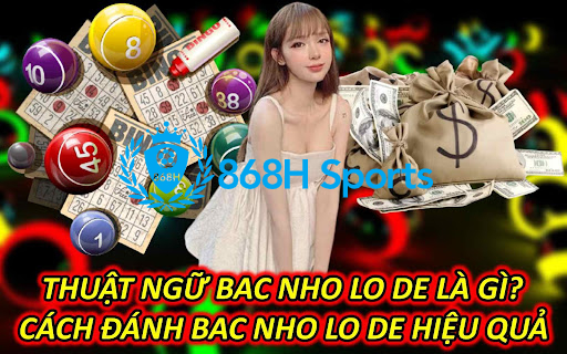 Thuật Ngữ Bac Nho Lo De Là Gì? Cách Đánh Bac Nho Lo De Hiệu Quả