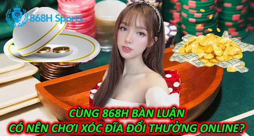 Cùng 868H Bàn Luận Có Nên Chơi Xóc Đĩa Đổi Thưởng Online?