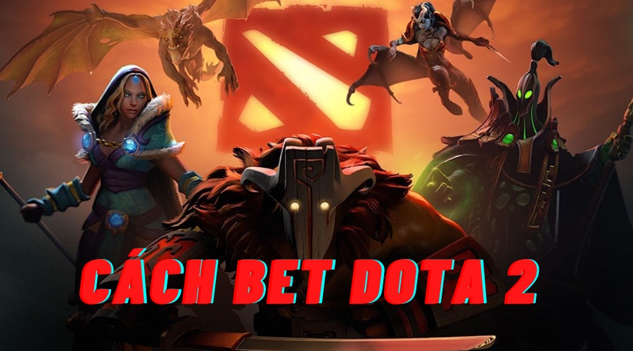 Cách bet dota 2 - Hướng dẫn chơi cược Dota 2 cực chất lượng