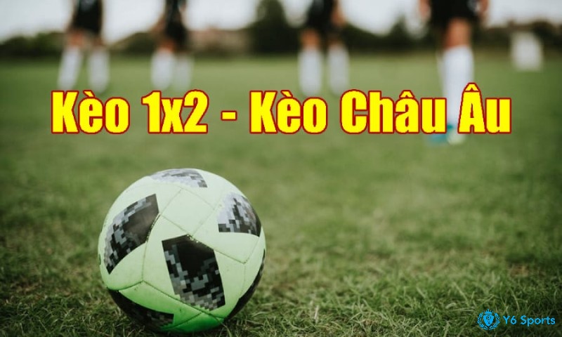 Kèo 1x 2 là tên gọi khác của kèo châu âu